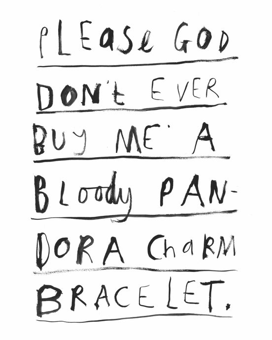 Please God Don't Ever Buy Me A Bloody Pandora Charm Bracelet | Giclee Art Print