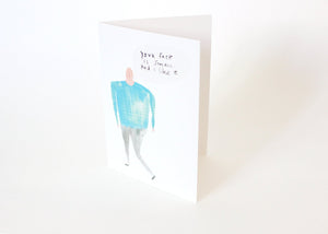 Quirky Greetings Card - Your Face is Small and I Like It